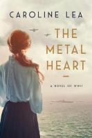 Metal Heart: A Novel of Love and Valor in World War II