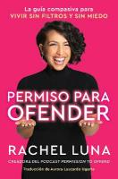 Permission to Offend \ Permiso Para Ofender (Spanish Edition): La Guía Compasiva Para Vivir Sin Filtros Y Sin Miedo