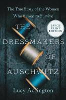 Dressmakers of Auschwitz: The True Story of the Women Who Sewed to Survive Large type / large print edition