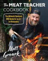 Meat Teacher Cookbook: The Ultimate Backyard BBQ Guide for an Aplus in Pitmastery