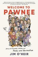 Welcome to Pawnee: Stories of Friendship, Waffles, and Parks and Recreation