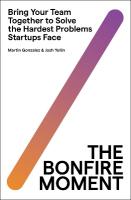 Bonfire Moment: Bring Your Team Together to Solve the Hardest Problems Startups Face