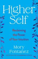 Higher Self: Reclaiming the Power of Your Intuition