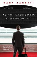 We Are Experiencing a Slight Delay: (tips, tales, travels)