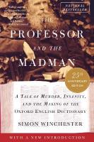 Professor and the Madman: A Tale of Murder, Insanity, and the Making of the Oxford English Dictionary