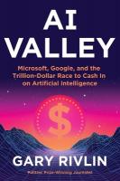 AI Valley: Microsoft, Google, and the Trillion-Dollar Race to Cash In on Artificial  Intelligence