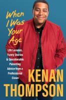 When I Was Your Age: Life Lessons, Funny Stories & Questionable Parenting Advice from a  Professional Clown