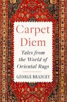 Carpet Diem: Tales from the World of Oriental Rugs