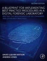 Blueprint for Implementing Best Practice Procedures in a Digital Forensic  Laboratory: Meeting the Requirements of ISO Standards and Other Best Practices 2nd edition