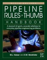 Pipeline Rules of Thumb Handbook: A Manual of Quick, Accurate Solutions to Everyday Pipeline Engineering  Problems 9th edition