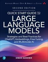 Quick Start Guide to Large Language Models: Strategies and Best Practices for ChatGPT, Embeddings, Fine-Tuning, and  Multimodal AI 2nd edition