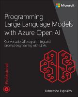 Programming Large Language Models with Azure Open AI: Conversational programming and prompt engineering with LLMs