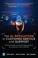 AI Revolution in Customer Service and Support: A Practical Guide to Impactful Deployment of AI to Best Serve Your Customers