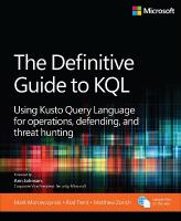 Definitive Guide to KQL: Using Kusto Query Language for operations, defending, and threat hunting