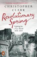 Revolutionary Spring: Fighting for a New World 1848-1849