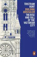 Building Jerusalem: The Rise and Fall of the Victorian City