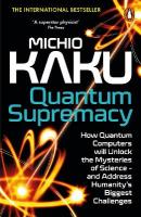 Quantum Supremacy: How Quantum Computers will Unlock the Mysteries of Science  and Address  Humanitys Biggest Challenges