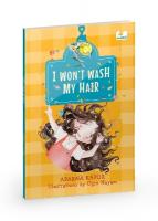 I Wont Wash My Hair: A funny story about a young girl who refuses to wash her hair
