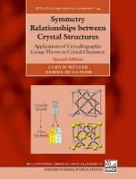 Symmetry Relationships between Crystal Structures: Applications of Crystallographic Group Theory in Crystal Chemistry 2nd Revised edition