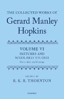 Collected Works of Gerard Manley Hopkins: Volume VI: Sketches and Scholarly Studies, Part II: Musical Settings and  Sketches