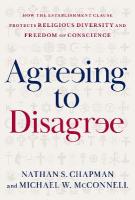 Agreeing to Disagree: How the Establishment Clause Protects Religious Diversity and Freedom of  Conscience