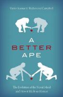 Better Ape: The Evolution of the Moral Mind and How it Made us Human