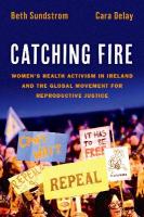 Catching Fire: Women's Health Activism in Ireland and the Global Movement for Reproductive  Justice