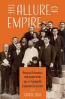 Allure of Empire: American Encounters with Asians in the Age of Transpacific Expansion and  Exclusion