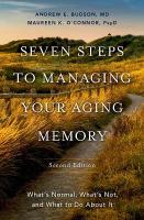 Seven Steps to Managing Your Aging Memory: What's Normal, What's Not, and What to Do About It 2nd Revised edition