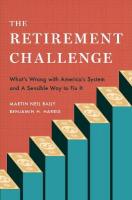 Retirement Challenge: What's Wrong with America's System and A Sensible Way to Fix It