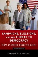 Campaigns, Elections, and the Threat to Democracy: What Everyone Needs to Know® 2nd Revised edition