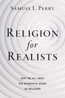 Religion for Realists: Why We All Need the Scientific Study of Religion