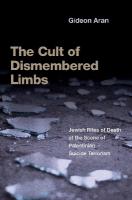 Cult of Dismembered Limbs: Jewish Rites of Death at the Scene of Palestinian Suicide Terrorism