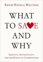 What to Save and Why: Identity, Authenticity, and the Ethics of Conservation