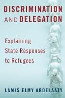 Discrimination and Delegation: Explaining State Responses to Refugees