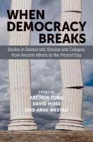 When Democracy Breaks: Studies in Democratic Erosion and Collapse, from Ancient Athens to the  Present Day
