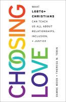 Choosing Love: What LGBTQplus Christians Can Teach Us All About Relationships, Inclusion, and  Justice
