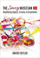 Savvy Musician 2.0: Amplifying Impact, Income, and Inspiration 2nd Revised edition