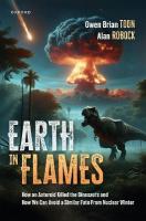 Earth in Flames: How an Asteroid Killed the Dinosaurs and How We Can Avoid a Similar Fate  From Nuclear Winter