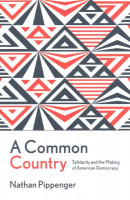 Common Country: Solidarity and the Making of American Democracy
