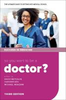 So you want to be a Doctor?: The ultimate guide to getting into medical school 3rd Revised edition