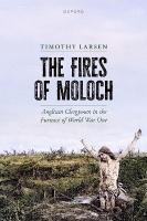 Fires of Moloch: Anglican Clergymen in the Furnace of World War One