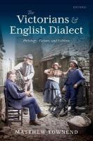 Victorians and English Dialect: Philology, Fiction, and Folklore