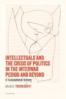 Intellectuals and the Crisis of Politics in the Interwar Period and Beyond: A Transnational History