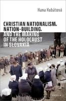 Christian Nationalism, Nation-Building, and the Making of the Holocaust in  Slovakia