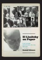 El Lissitzky on Paper: Print Culture, Architecture, Politics, 19191933