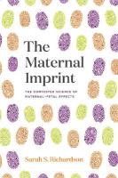Maternal Imprint: The Contested Science of Maternal-Fetal Effects