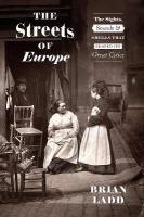 Streets of Europe: The Sights, Sounds, and Smells That Shaped Its Great Cities