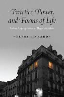 Practice, Power, and Forms of Life: Sartres Appropriation of Hegel and Marx