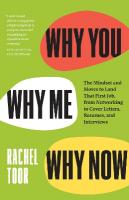 Why You, Why Me, Why Now: The Mindset and Moves to Land That First Job, from Networking to Cover  Letters, Resumes, and Interviews